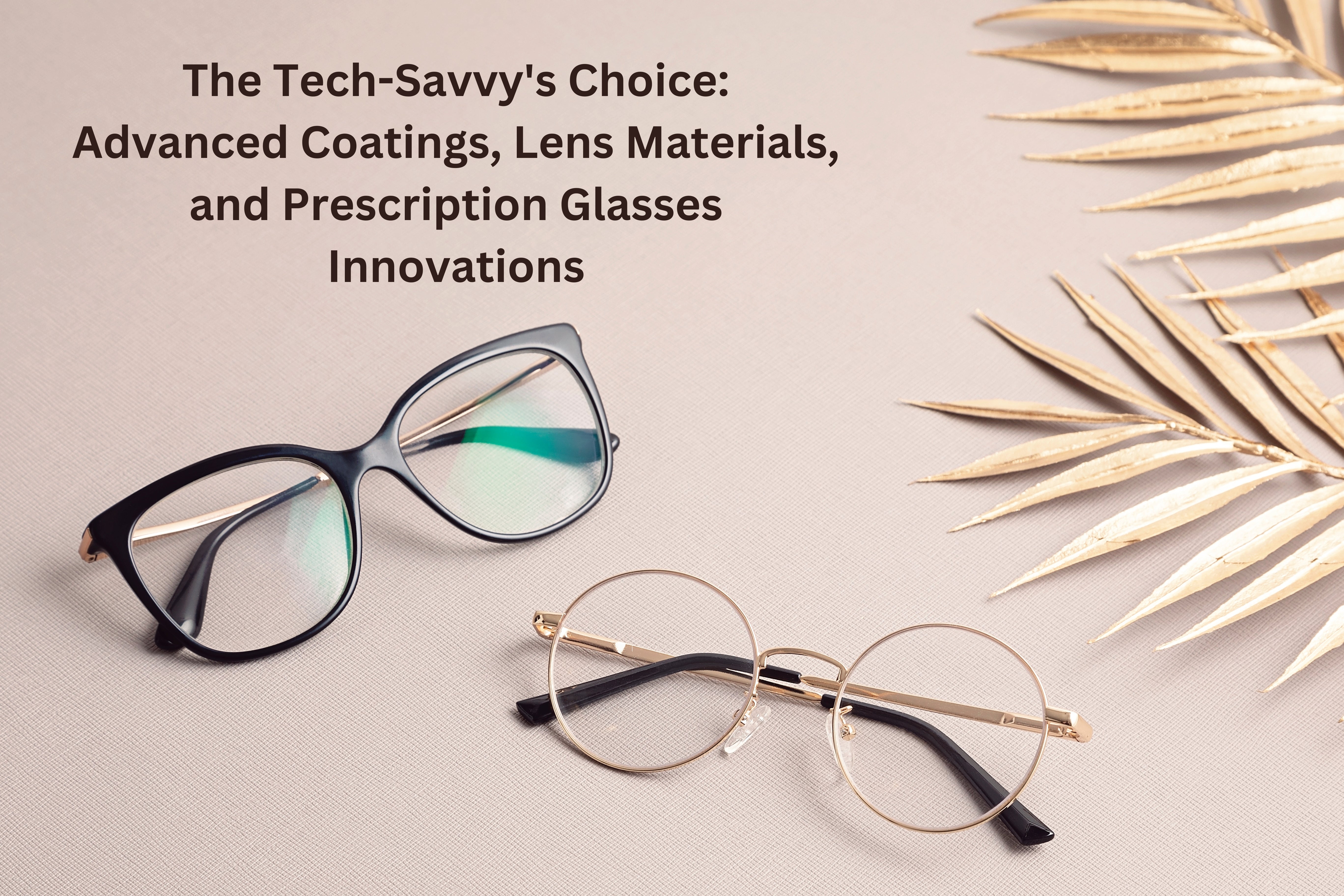 The Tech-Savvy's Choice: Advanced Coatings, Lens Materials, and Prescription Glasses Innovations