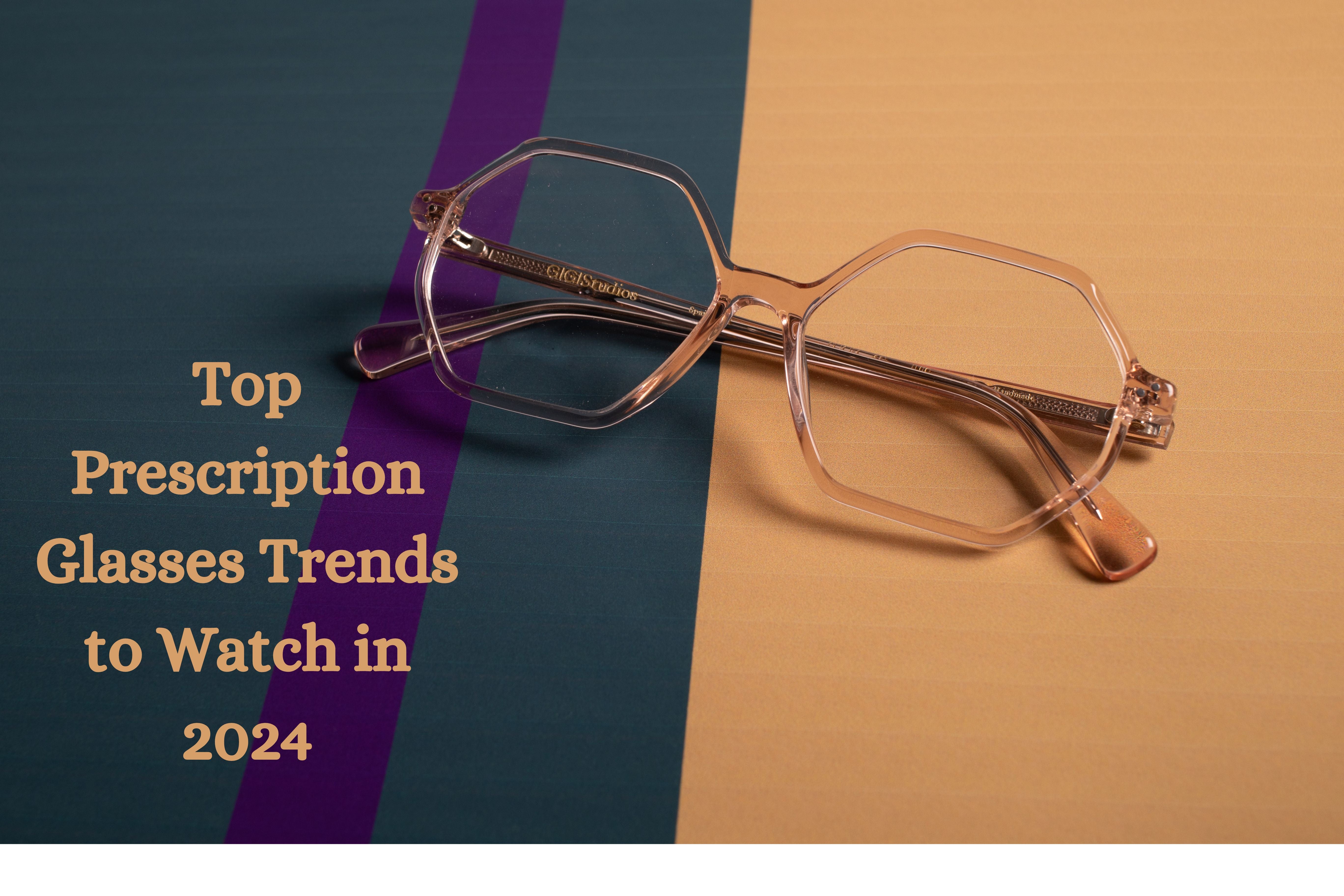 Top Prescription Glasses Trends to Watch in 2024